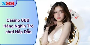 Casino 888 Với Hàng Nghìn Trò chơi Hấp Dẫn Tại X88
