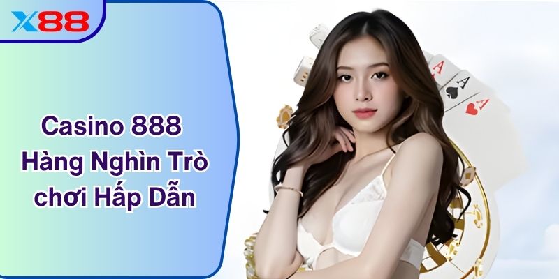 Casino 888 Với Hàng Nghìn Trò chơi Hấp Dẫn Tại X88