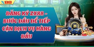 Đăng Ký ZX88 - Bước Đầu Để Tiếp Cận Dịch Vụ Hàng Đầu