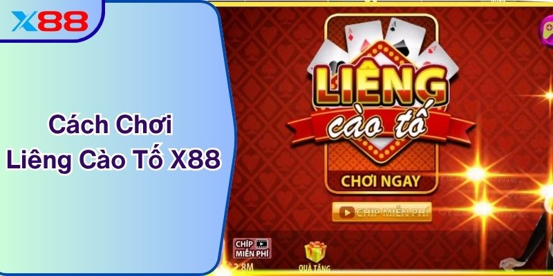 Cách Chơi Liêng Cào Tố X88 Dành Cho Người Mới Bắt Đầu