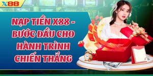 Nạp Tiền X88 - Bước Đầu Cho Hành Trình Chiến Thắng