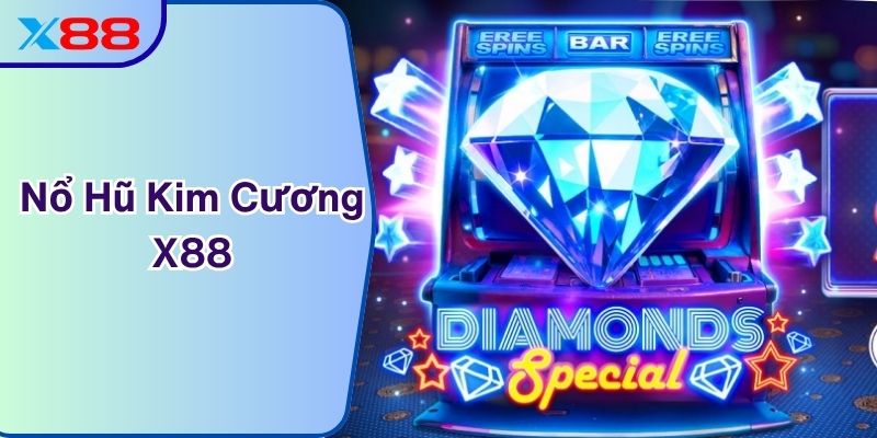 Nổ Hũ Kim Cương X88 - Cơ Hội Nhân Đôi Tiền Cược Dễ Dàng