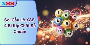 Soi Cầu Lô X88 - 4 Bí Kíp Chốt Số Chuẩn Như Cao Thủ